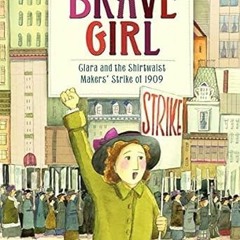 ^Pdf^ Brave Girl: Clara Lemlich and the Shirtwaist Makers