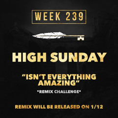 HIGH SUNDAY - Isn't Everything Amazing *16 Bar w/ HOOK* (Week 239)