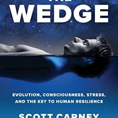 [GET] EPUB KINDLE PDF EBOOK The Wedge: Evolution, Consciousness, Stress, and the Key to Human Resili