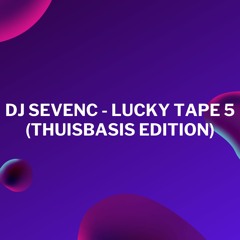 DJ SevenC - Lucky Tape 5 (Thuisbasis Edition)