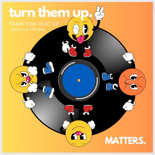 Turn Them Up - MATTERS