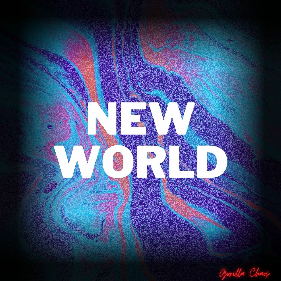 Stream New World by Gorilla Chaos | Listen online for free on SoundCloud