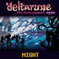 [Deltarune: The Same Puppet, Again] MIGHT