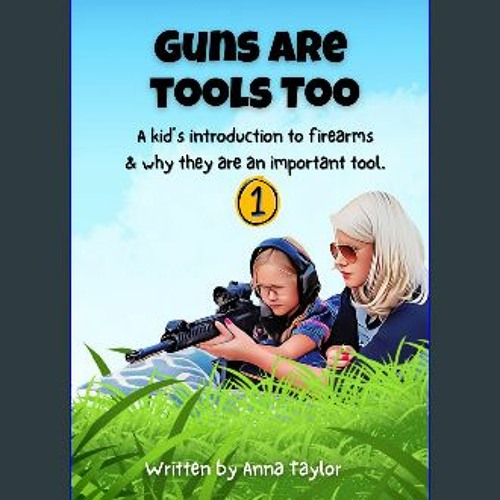 Stream {pdf} 📖 Guns Are Tools Too A kid's introduction to firearms and