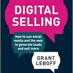 Access PDF 📕 Digital Selling: How to Use Social Media and the Web to Generate Leads