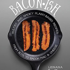 [FREE] EPUB 📧 Baconish: Sultry and Smoky Plant-Based Recipes from BLTs to Bacon Mac