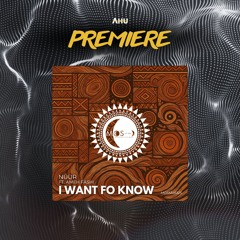 AHU PREMIERE: Nüur ft. Ameh Fashi - I Want Fo Know [My Other Side of The Moon]
