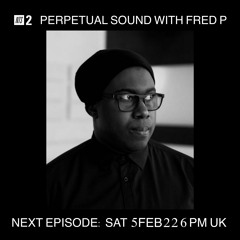 Perpetual Sound With Fred P Feb 5 22