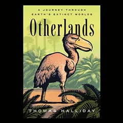 [ACCESS] PDF 💖 Otherlands: A Journey Through Earth's Extinct Worlds by unknown PDF E