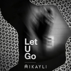 Mikayli - Let U Go [Free Download]