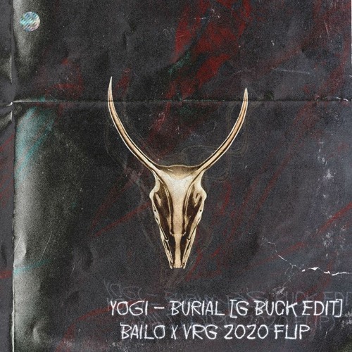Yogi - Burial [G Buck Edit] (Bailo X VRG 2020 Flip)