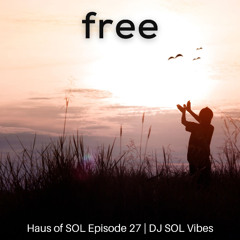 Free - Haus of SOL EP 27