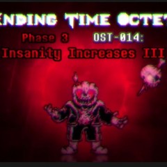 [Fixed/Ending Time Octet] Phase 3-Insanity OST-014 Insanity Increases III [NOT MINE]