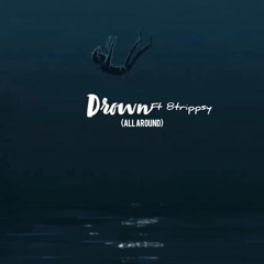 DROWN(All around) Ft Trippsy