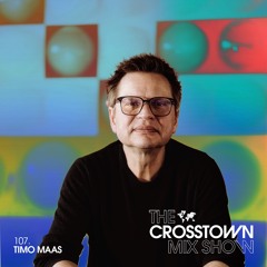 The Crosstown Mix Show 107 - Timo Maas