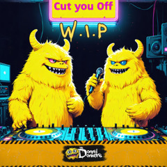 CUT YOU OFF - WIP