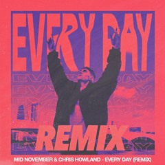 Mid November x Chris Howland - Every Day (Remix)