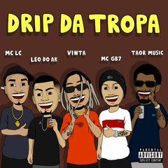 DRIP DA TROPA - VINTA, DJ/MC LC, LEO DO AK, MC GB7, TAOR MUSIC (PROD. LADDER RECORDS)