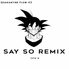 Say So Remix Quarantine Flow #2 - Sefa