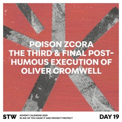Day 19: Poison Zcora - The Third and Final Posthumous Execution Of Oliver Cromwell [5:39]