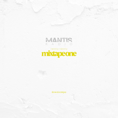 Mantis Radio 2020 Mixtape One - Downtempo