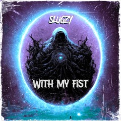 Slugzy - With My Fist (Free DL)