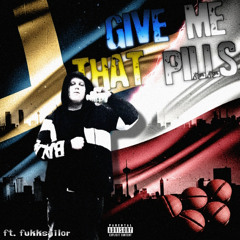 GIVE ME THAT PILLS ft. fukksailor