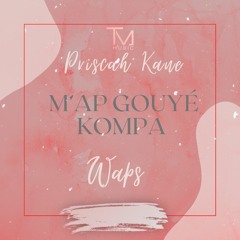 Waps x Priscah Kane - Map Gouyé Kompa 2021