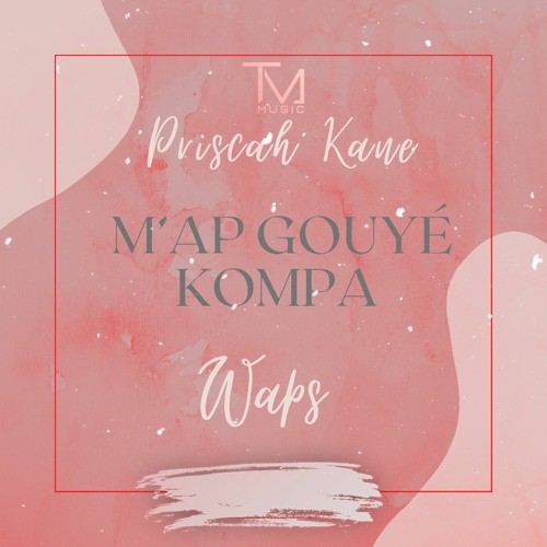 Waps x Priscah Kane - Map Gouyé Kompa 2021