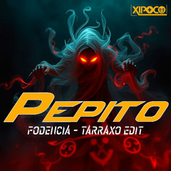 Pepito (Fodencia - Tarraxo Edit)