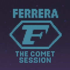 „The Comet Session“ – by Ferrera