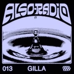 Also Radio 013: Gilla