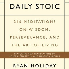 Download The Daily Stoic: 366 Meditations for Clarity Effectiveness and Serenity - Ryan Holiday