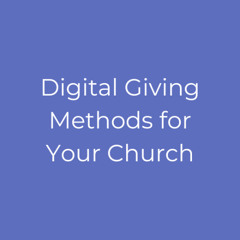 Digital giving methods every ministry needs in 2025 (1)