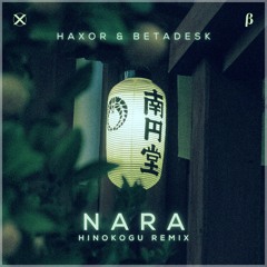 Haxor & Betadesk - Nara (hinokogu Remix)