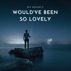 Would've Been So Lovely