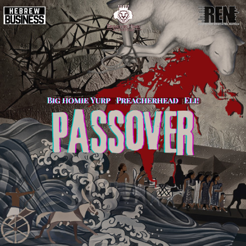 “PASSOVER” BIG HOMIE YURP ft. ELi! & PREACHERHEAD