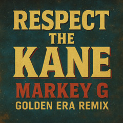“Respect the Kane (Markey G Golden Era DJ Blend)”