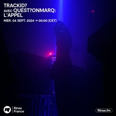 trackID? avec quest?onmarq: l'appel - 04 Septembre 2024