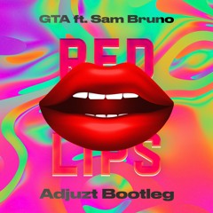 GTA - Red Lips feat. Sam Bruno (Adjuzt Bootleg)
