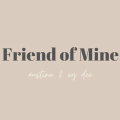 Friend of Mine cover by Austine ft. Ey Dee