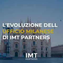 L'evoluzione dell ufficio milanese di IMT Partners