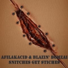 Afilakacid & Blazin' Bomzai - Snitches Get Stiches