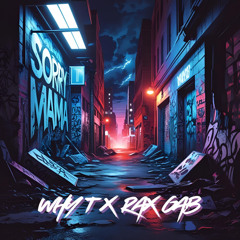 Why T & Rax Gab - Sorry Mama