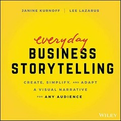 Download Ebook 💖 Everyday Business Storytelling: Create, Simplify, and Adapt A Visual Narrative fo