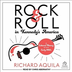 [ACCESS] [EBOOK EPUB KINDLE PDF] Rock & Roll in Kennedy's America: A Cultural History