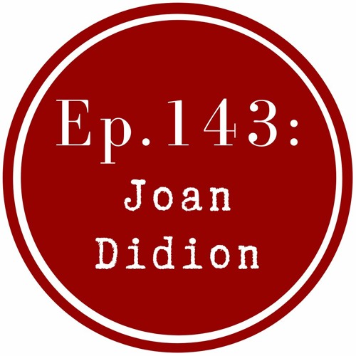 Get Lit Episode 143: Joan Didion
