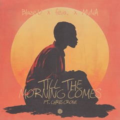 Blaze U, feva. & MVNA - Till The Morning Comes (ft. Chris Crone)
