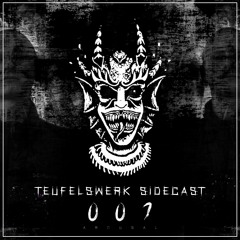 TEUFELSWERK SIDECAST 007: AROUSAL