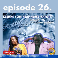 Keeping Your Head Above Water - Episode 26